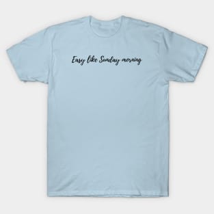 Easy like Sunday morning T-Shirt